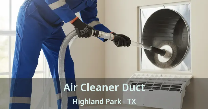Air Cleaner Duct Highland Park - TX