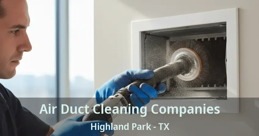 Air Duct Cleaning Companies Highland Park - TX