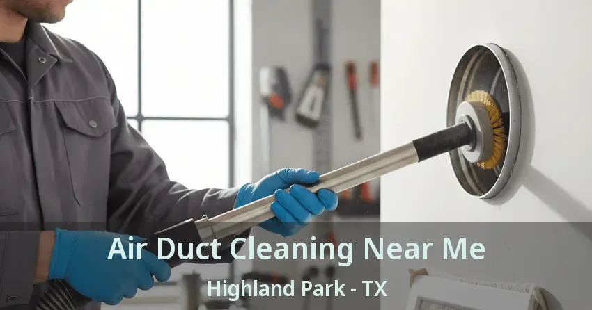 Air Duct Cleaning Near Me Highland Park - TX