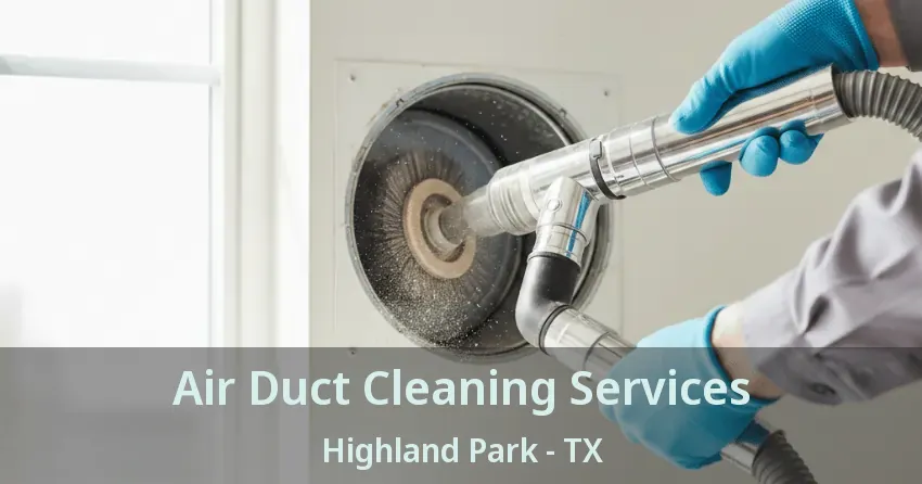Air Duct Cleaning Services Highland Park - TX