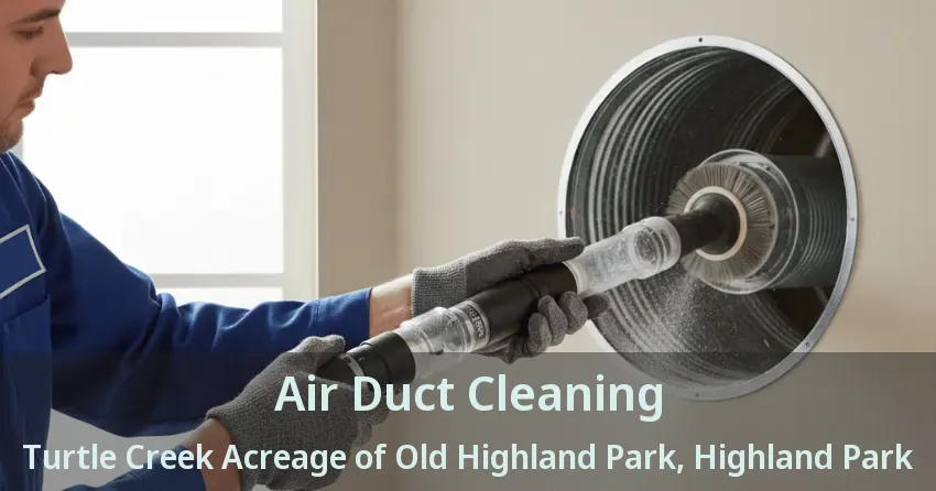 Air Duct Cleaning Turtle Creek Acreage of Old Highland Park, Highland Park - TX Air Duct Cleaning Turtle Creek Acreage of Old Highland Park, Highland Park - TX