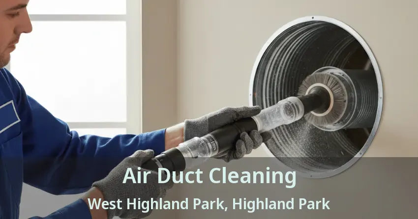 Air Duct Cleaning West Highland Park, Highland Park - TX Air Duct Cleaning West Highland Park, Highland Park - TX