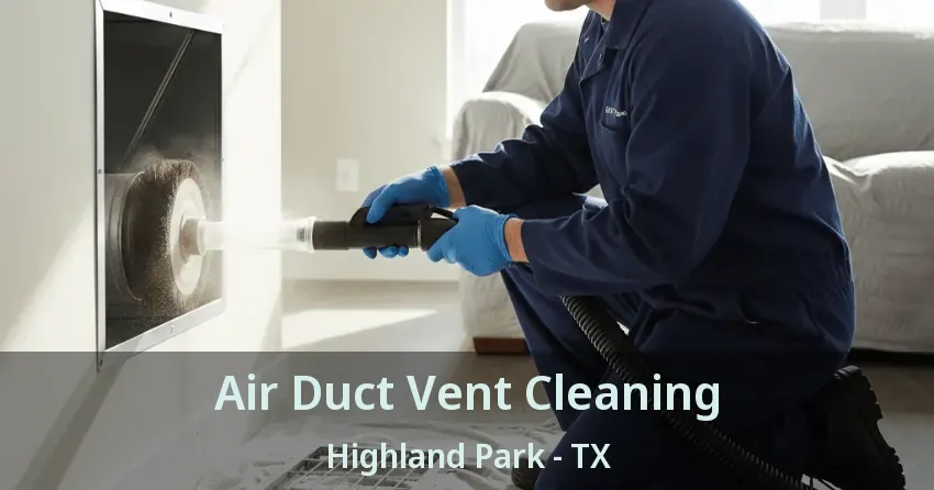 Air Duct Vent Cleaning Highland Park - TX
