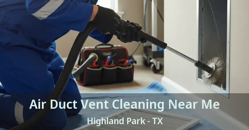 Air Duct Vent Cleaning Near Me Highland Park - TX