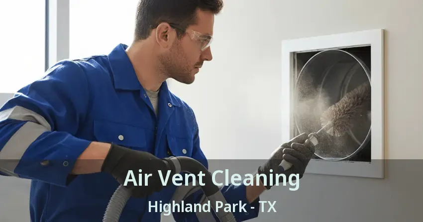 Air Vent Cleaning Highland Park - TX