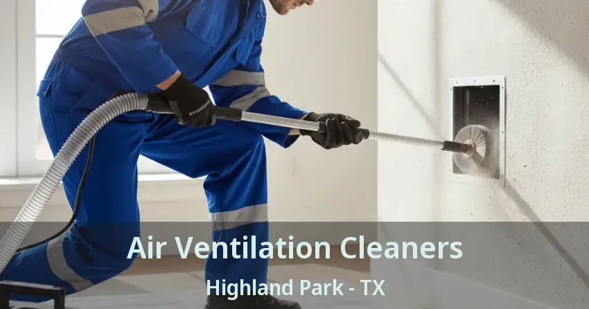 Air Ventilation Cleaners Highland Park - TX