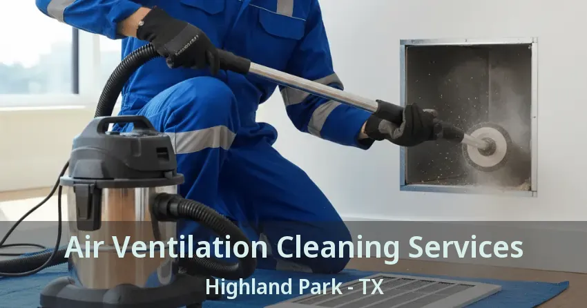 Air Ventilation Cleaning Services Highland Park - TX