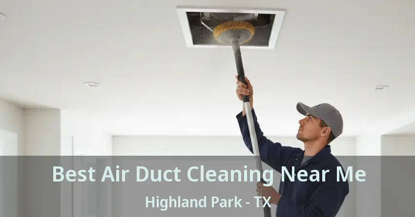 Best Air Duct Cleaning Near Me Highland Park - TX Best Air Duct Cleaning Near Me Highland Park - TX