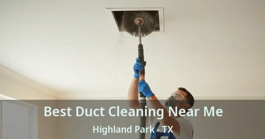 Best Duct Cleaning Near Me Highland Park - TX