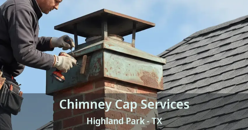 Chimney Cap Services Highland Park - TX