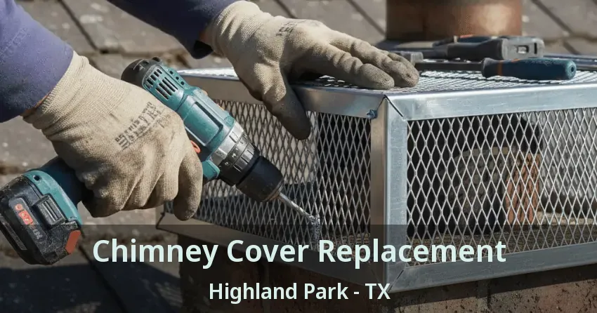 Chimney Cover Replacement Highland Park - TX
