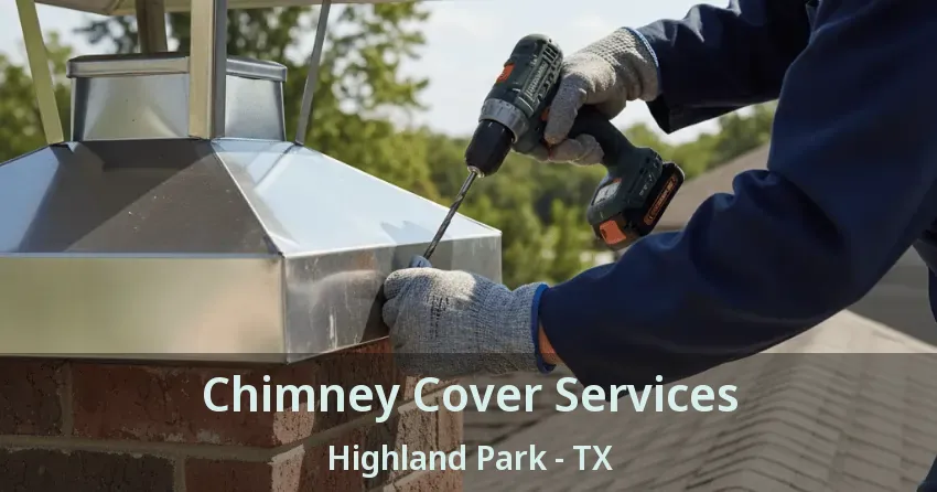 Chimney Cover Services Highland Park - TX