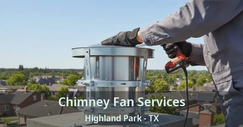 Chimney Fan Services Highland Park - TX