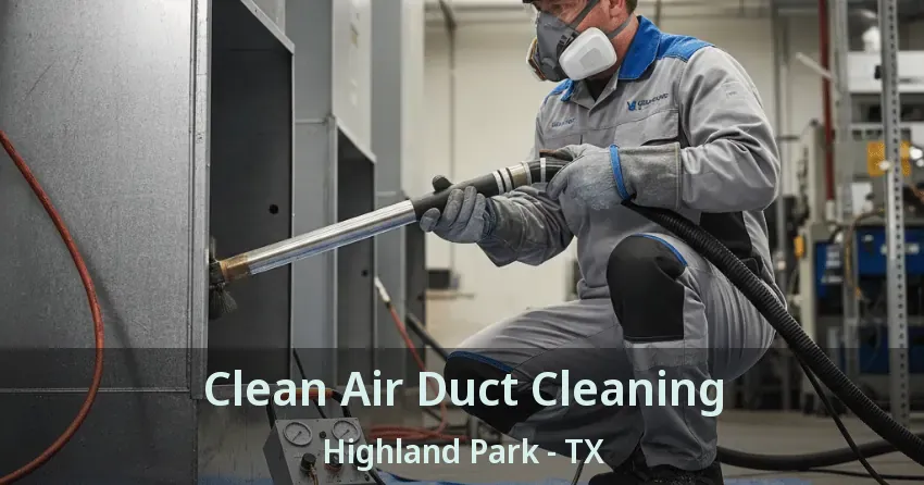 Clean Air Duct Cleaning Highland Park - TX