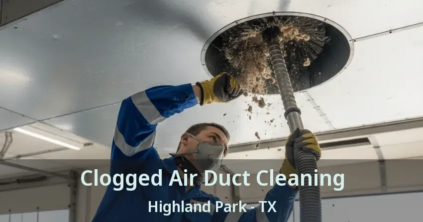 Clogged Air Duct Cleaning Highland Park - TX