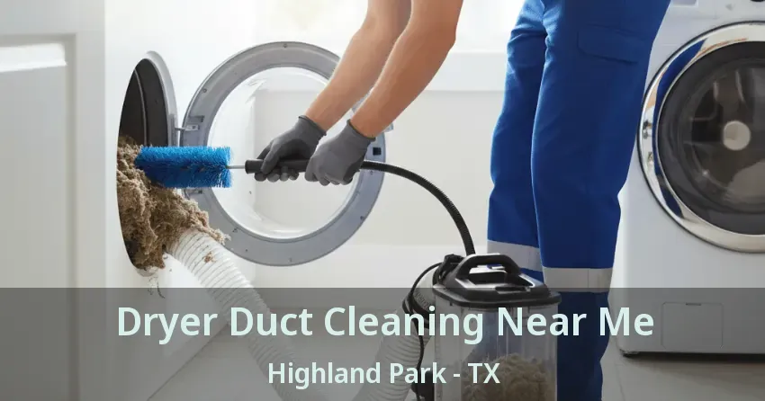 Dryer Duct Cleaning Near Me Highland Park - TX Dryer Duct Cleaning Near Me Highland Park - TX