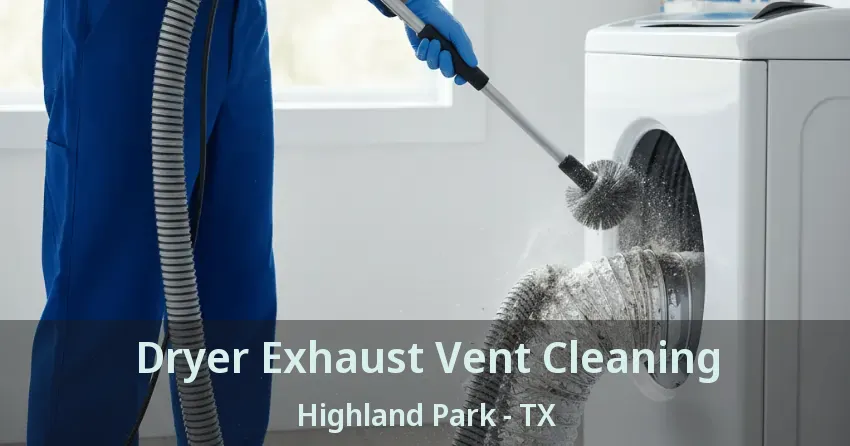 Dryer Exhaust Vent Cleaning Highland Park - TX Dryer Exhaust Vent Cleaning Highland Park - TX