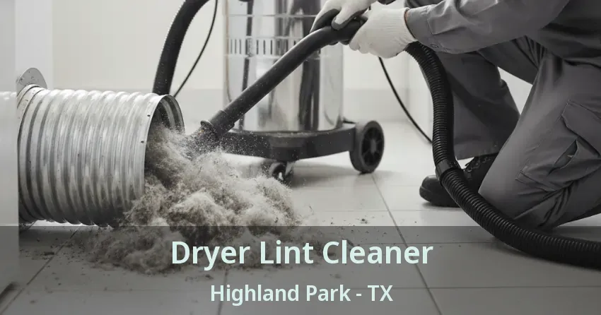 Dryer Lint Cleaner Highland Park - TX Dryer Lint Cleaner Highland Park - TX