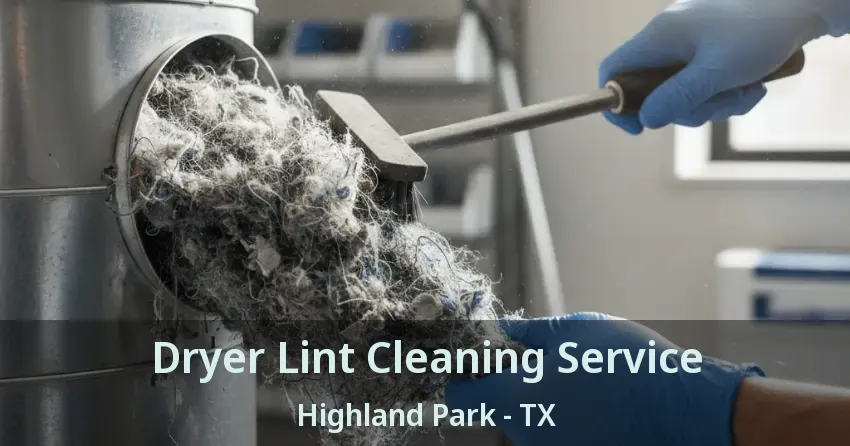 Dryer Lint Cleaning Service Highland Park - TX Dryer Lint Cleaning Service Highland Park - TX