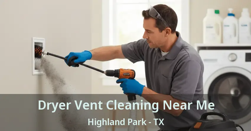 Dryer Vent Cleaning Near Me Highland Park - TX