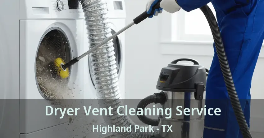 Dryer Vent Cleaning Service Highland Park - TX Dryer Vent Cleaning Service Highland Park - TX