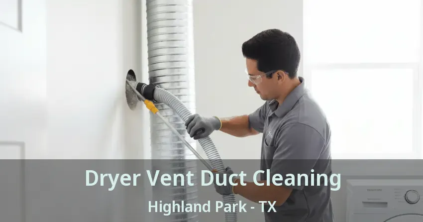 Dryer Vent Duct Cleaning Highland Park - TX