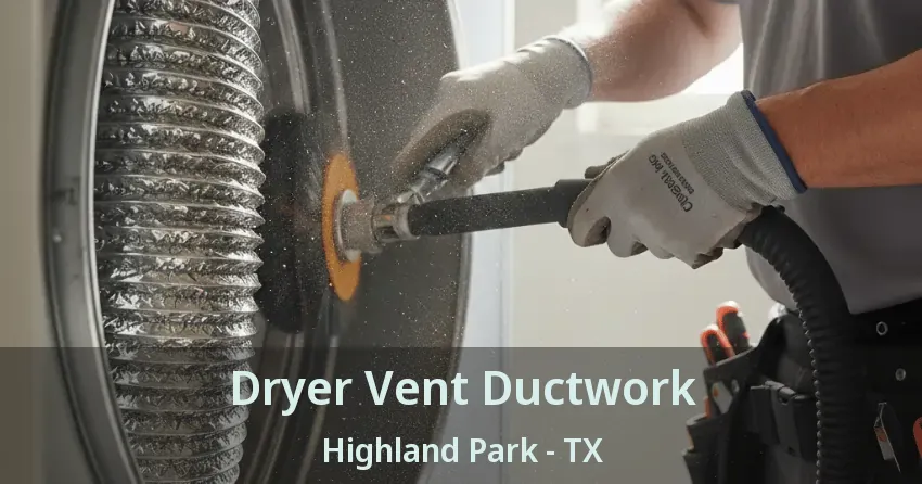 Dryer Vent Ductwork Highland Park - TX Dryer Vent Ductwork Highland Park - TX