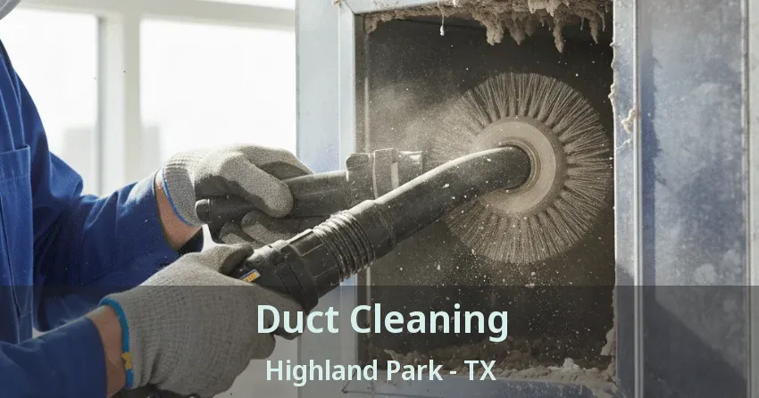 Duct Cleaning Highland Park - TX Duct Cleaning Highland Park - TX