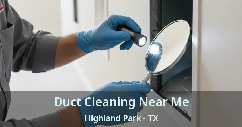 Duct Cleaning Near Me Highland Park - TX Duct Cleaning Near Me Highland Park - TX
