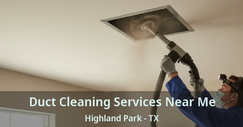 Duct Cleaning Services Near Me Highland Park - TX