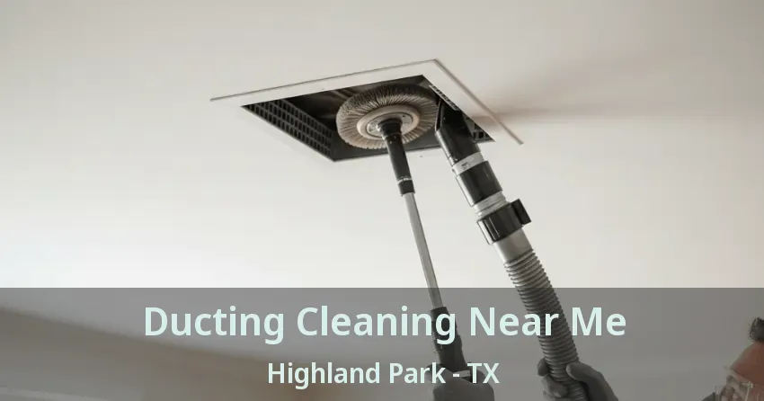 Ducting Cleaning Near Me Highland Park - TX