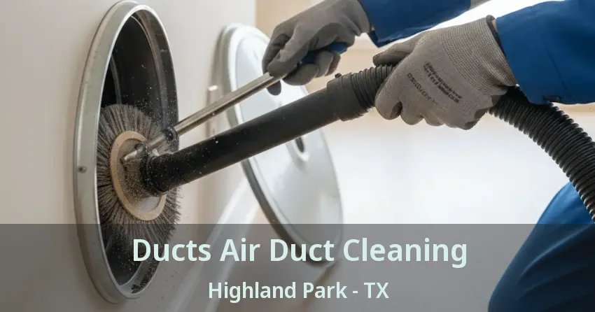 Ducts Air Duct Cleaning Highland Park - TX