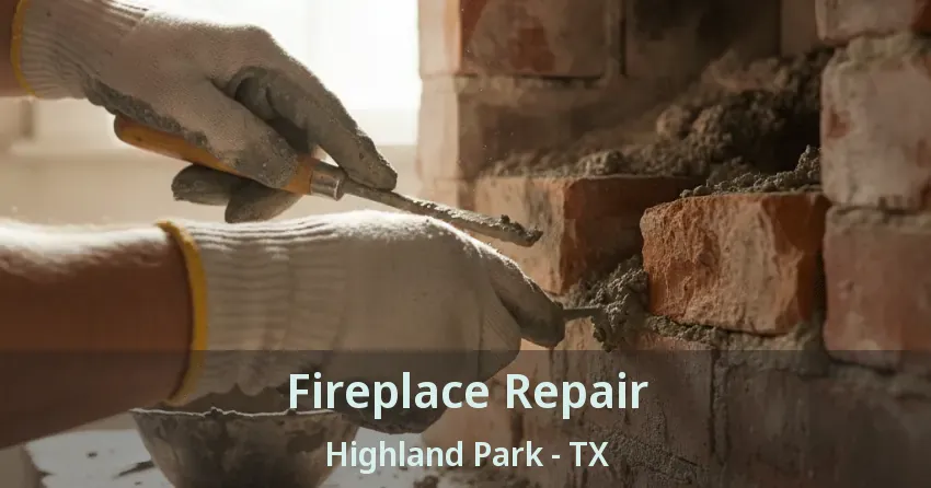Fireplace Repair Highland Park - TX
