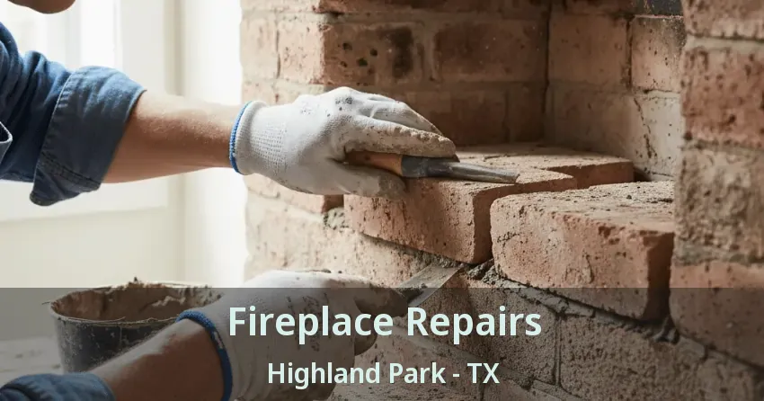 Fireplace Repairs Highland Park - TX
