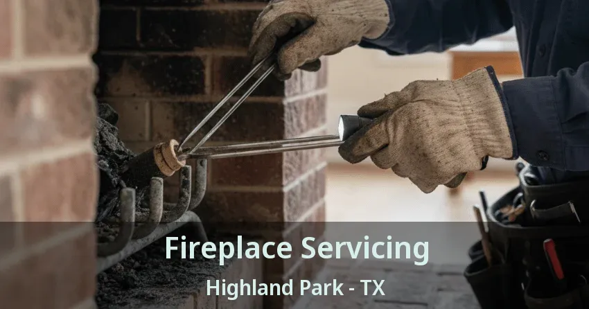 Fireplace Servicing Highland Park - TX