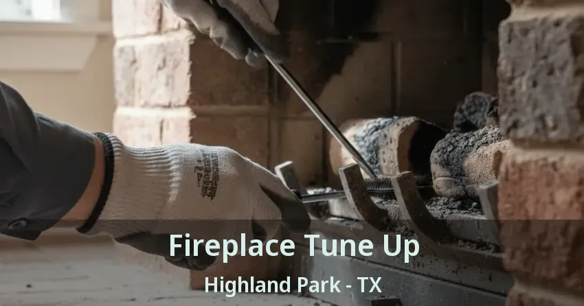 Fireplace Tune Up Highland Park - TX