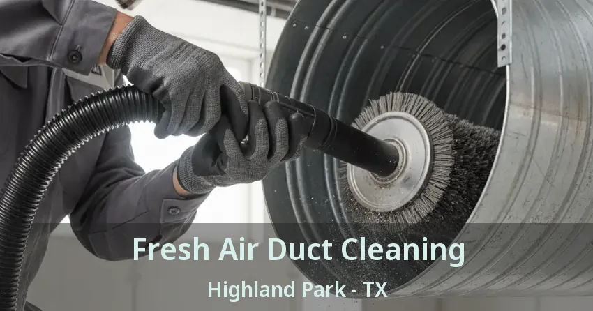 Fresh Air Duct Cleaning Highland Park - TX
