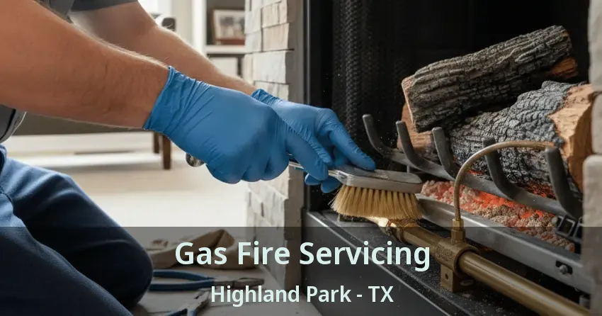 Gas Fire Servicing Highland Park - TX
