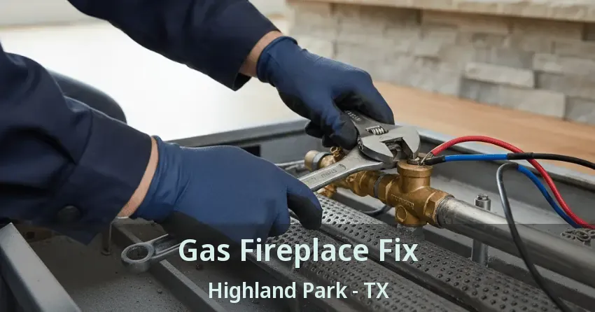Gas Fireplace Fix Highland Park - TX