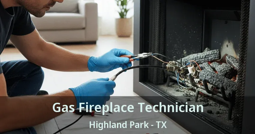 Gas Fireplace Technician Highland Park - TX