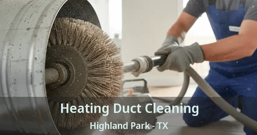 Heating Duct Cleaning Highland Park - TX Heating Duct Cleaning Highland Park - TX