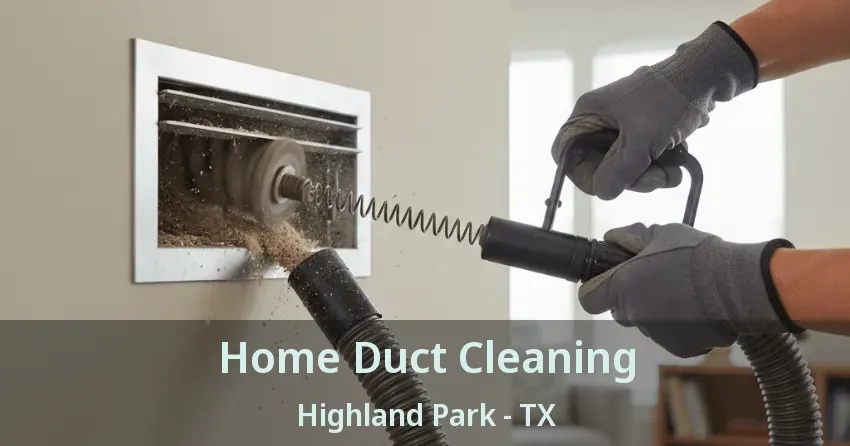 Home Duct Cleaning Highland Park - TX