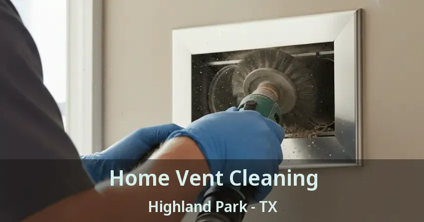 Home Vent Cleaning Highland Park - TX