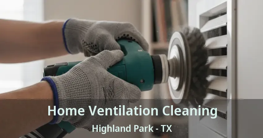 Home Ventilation Cleaning Highland Park - TX