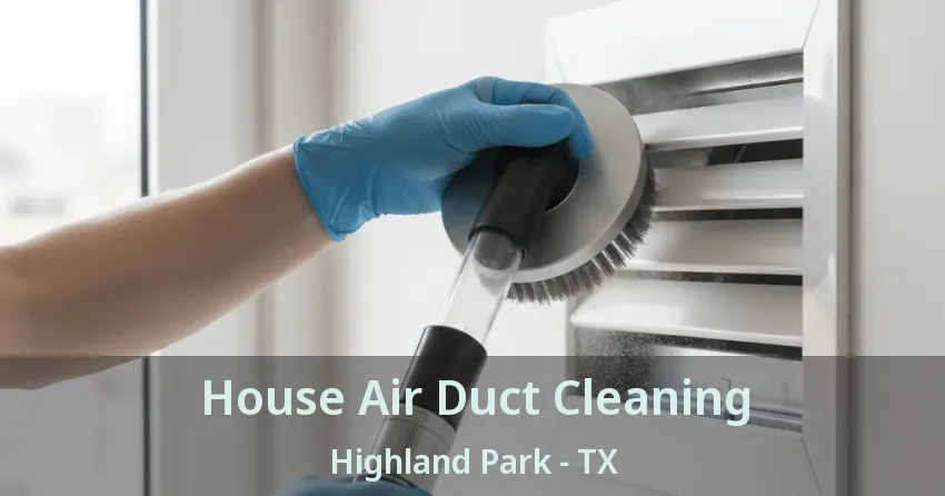 House Air Duct Cleaning Highland Park - TX House Air Duct Cleaning Highland Park - TX