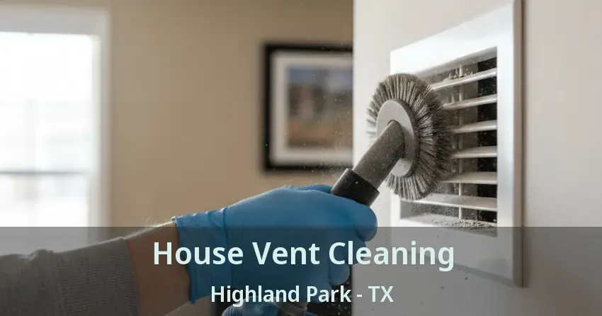 House Vent Cleaning Highland Park - TX