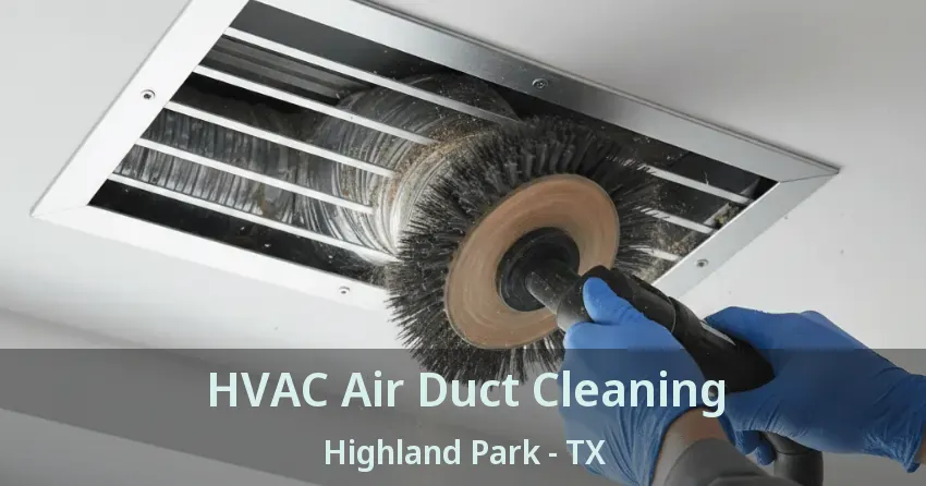 HVAC Air Duct Cleaning Highland Park - TX HVAC Air Duct Cleaning Highland Park - TX