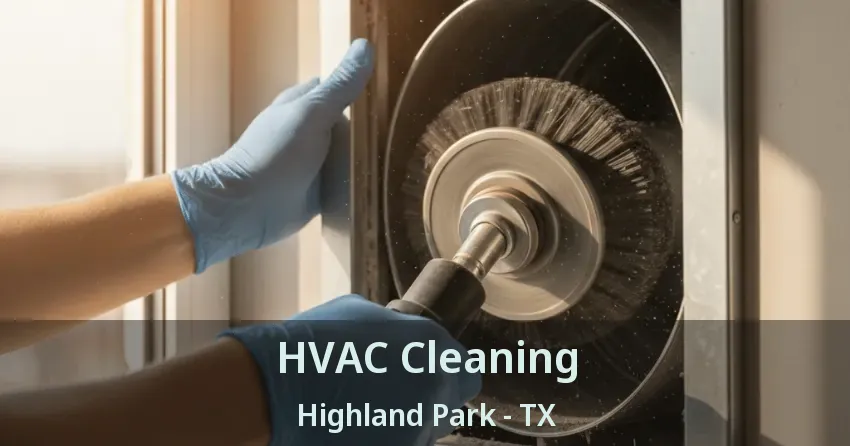 HVAC Cleaning Highland Park - TX HVAC Cleaning Highland Park - TX