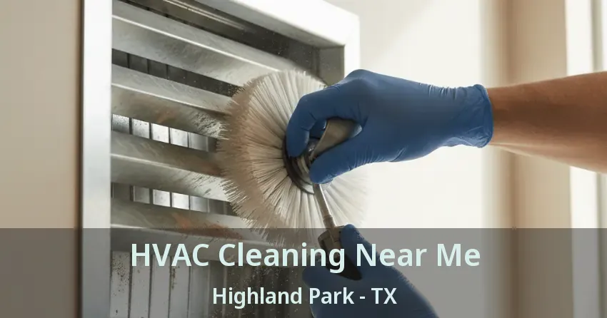 HVAC Cleaning Near Me Highland Park - TX HVAC Cleaning Near Me Highland Park - TX