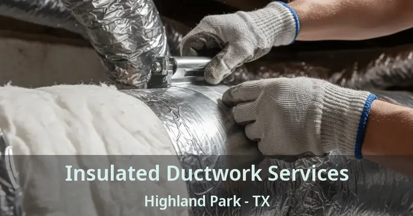 Insulated Ductwork Services Highland Park - TX